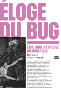 Couverture du livre L'Éloge du Bug de Marcello Vitali-Rosati qui dénonce l'impératif fonctionnel, l'idée d'un numérique unique et la rhétorique de l'immatérialité