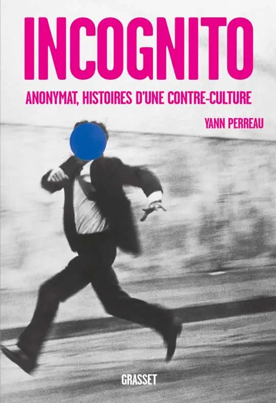 Incognito, anonymat, histoires d'une contre-culture de Yann Perreau